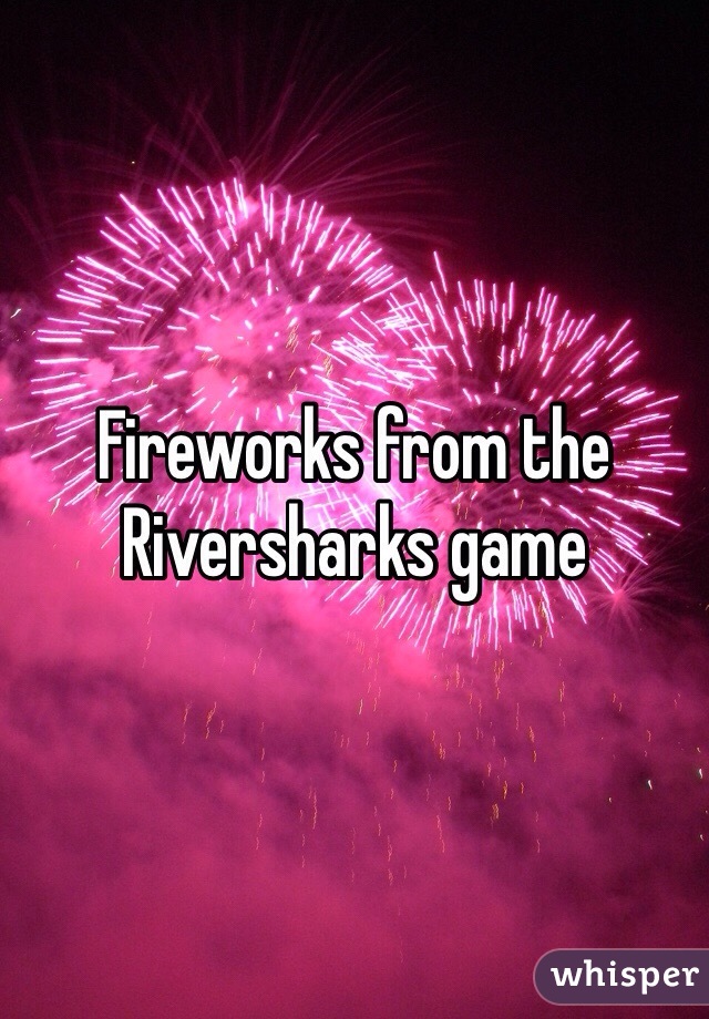 Fireworks from the Riversharks game