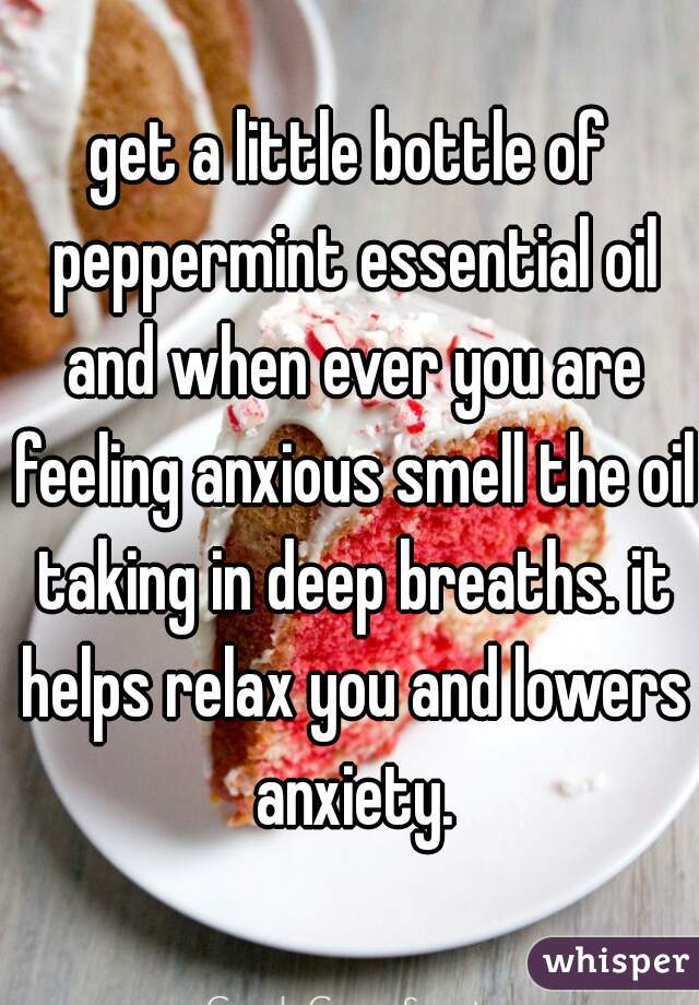 get a little bottle of peppermint essential oil and when ever you are feeling anxious smell the oil taking in deep breaths. it helps relax you and lowers anxiety.