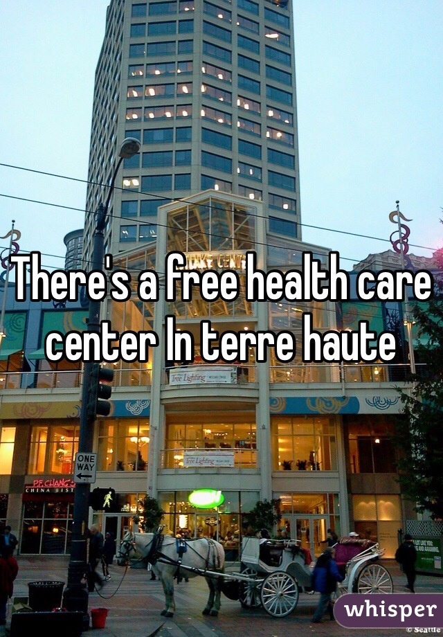 There's a free health care center In terre haute 