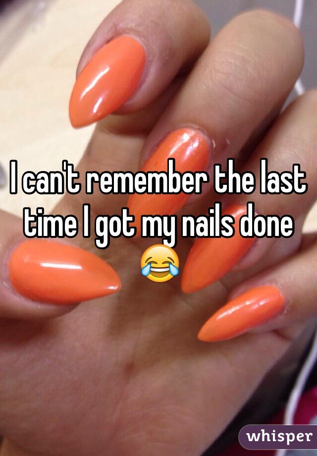 I can't remember the last time I got my nails done 😂 