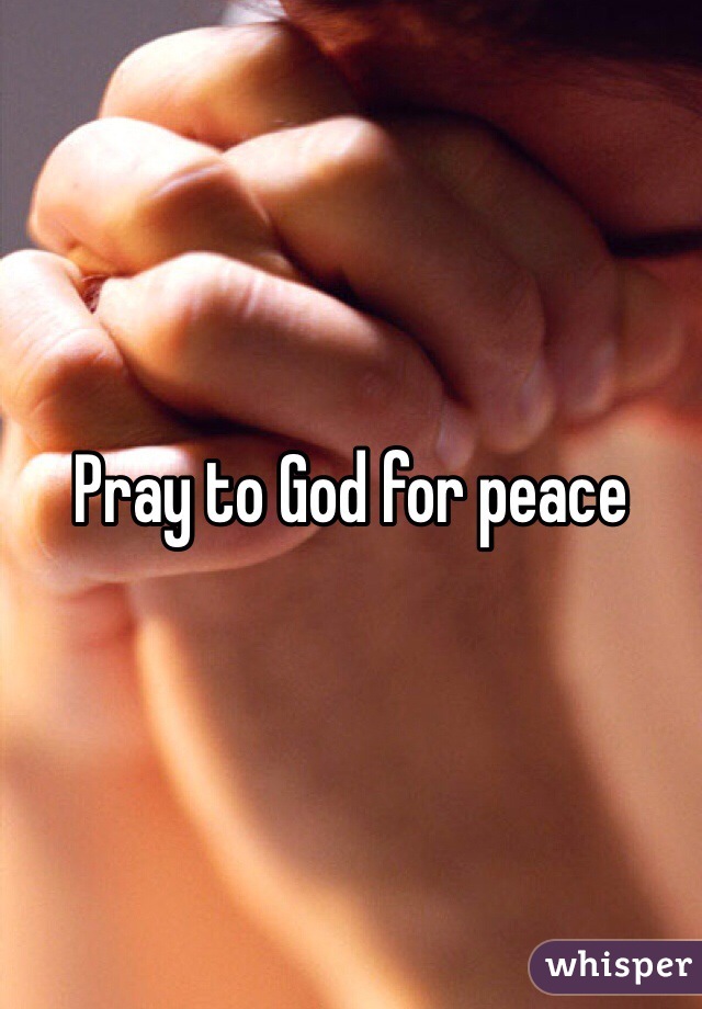 Pray to God for peace 