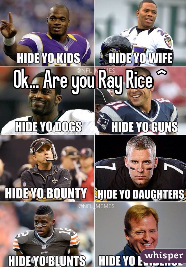Ok... Are you Ray Rice ^