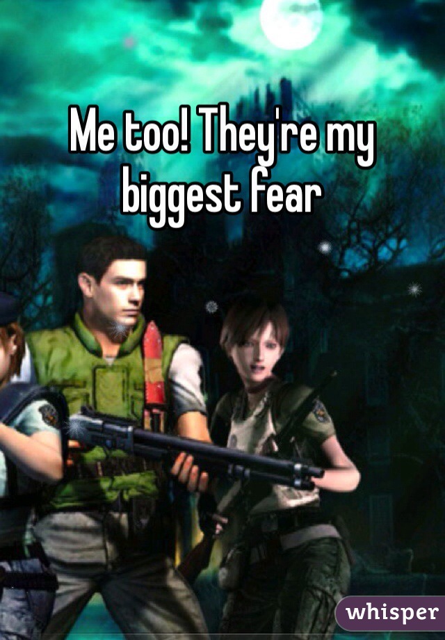 Me too! They're my biggest fear
