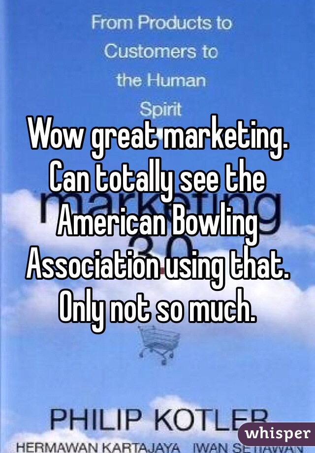 Wow great marketing. Can totally see the American Bowling Association using that. Only not so much.