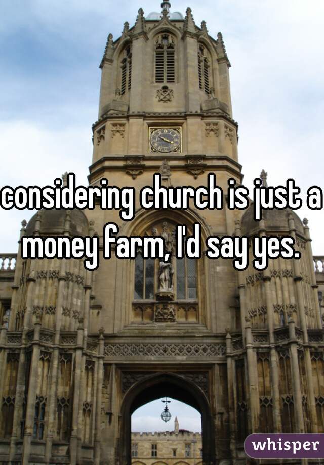 considering church is just a money farm, I'd say yes. 