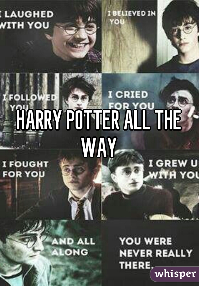 HARRY POTTER ALL THE WAY 