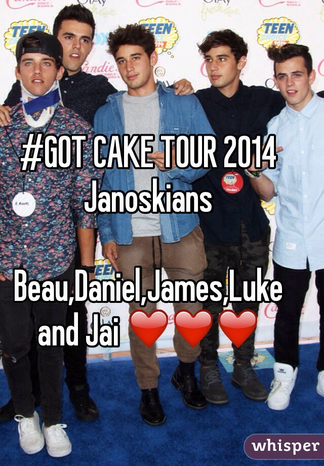 #GOT CAKE TOUR 2014
Janoskians 

Beau,Daniel,James,Luke and Jai ❤️❤️❤️