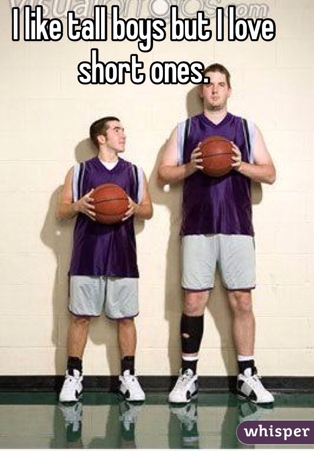 I like tall boys but I love short ones. 