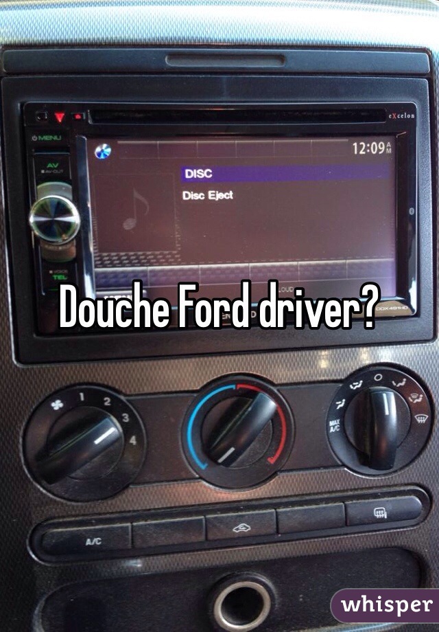 Douche Ford driver? 