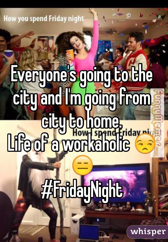 Everyone's going to the city and I'm going from city to home. 
Life of a workaholic ðŸ˜’ðŸ˜‘
#FridayNight