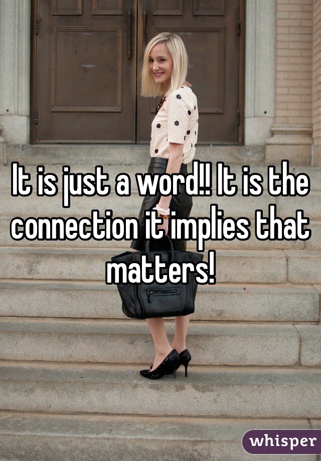 It is just a word!! It is the connection it implies that matters!