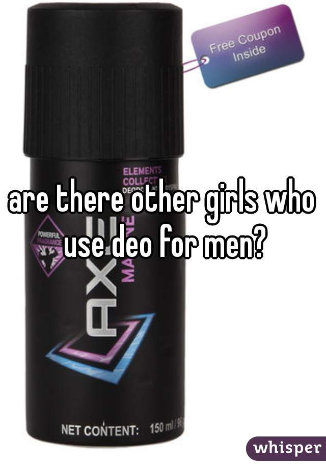are there other girls who use deo for men?