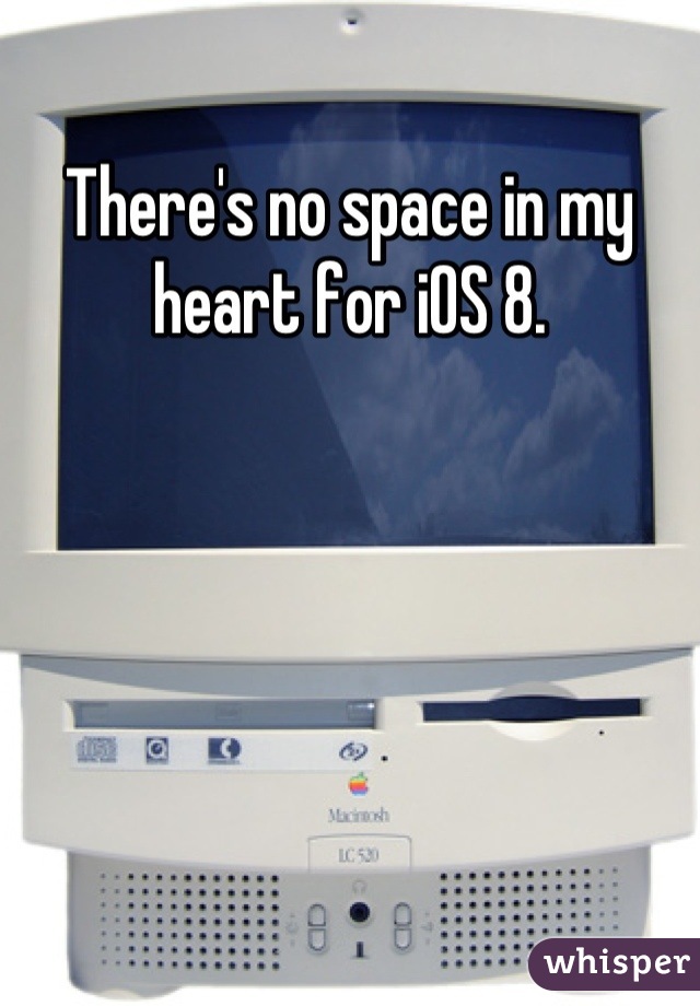 There's no space in my heart for iOS 8.
