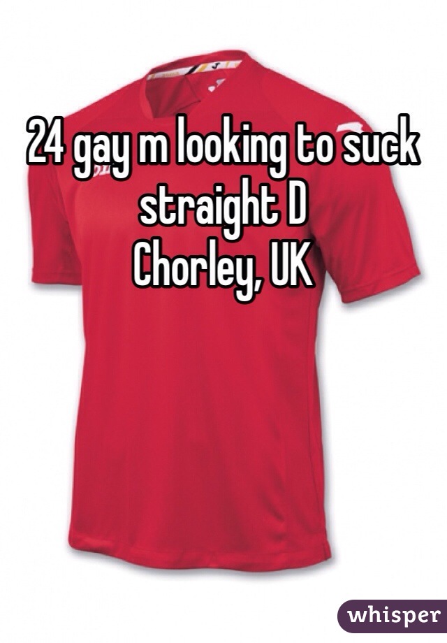 24 gay m looking to suck straight D
Chorley, UK