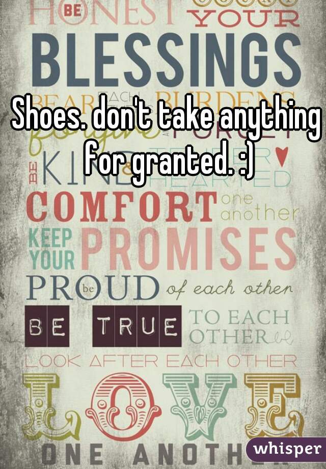 Shoes. don't take anything for granted. :)
