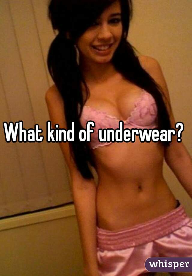 What kind of underwear? 