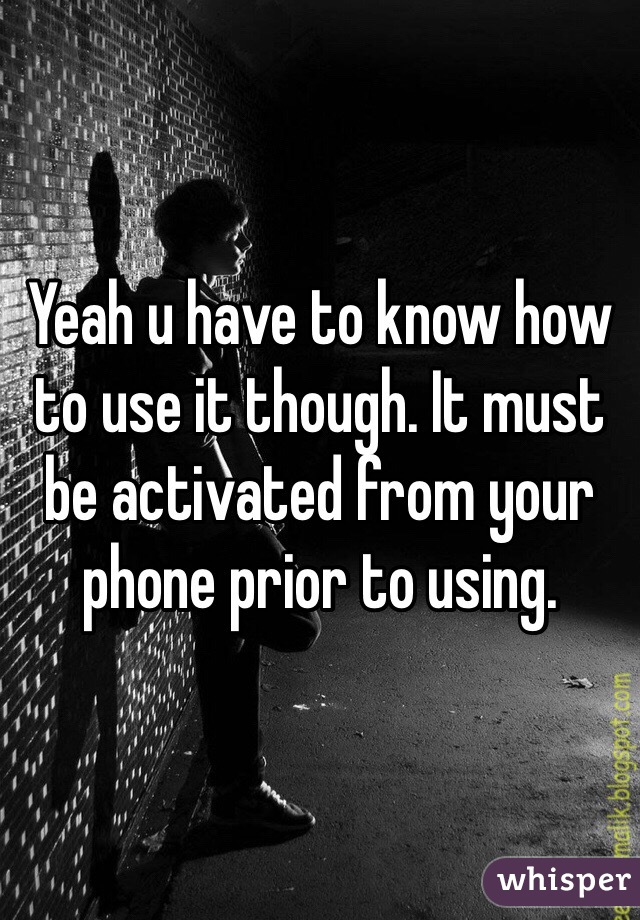 Yeah u have to know how to use it though. It must be activated from your phone prior to using. 