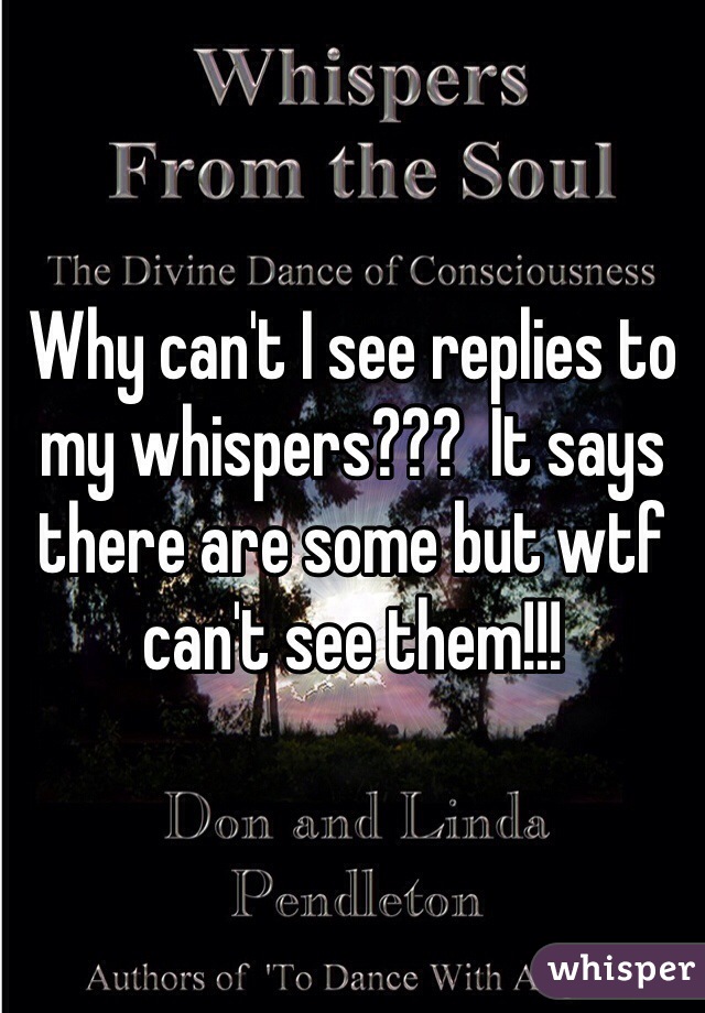 Why can't I see replies to my whispers???  It says there are some but wtf can't see them!!!