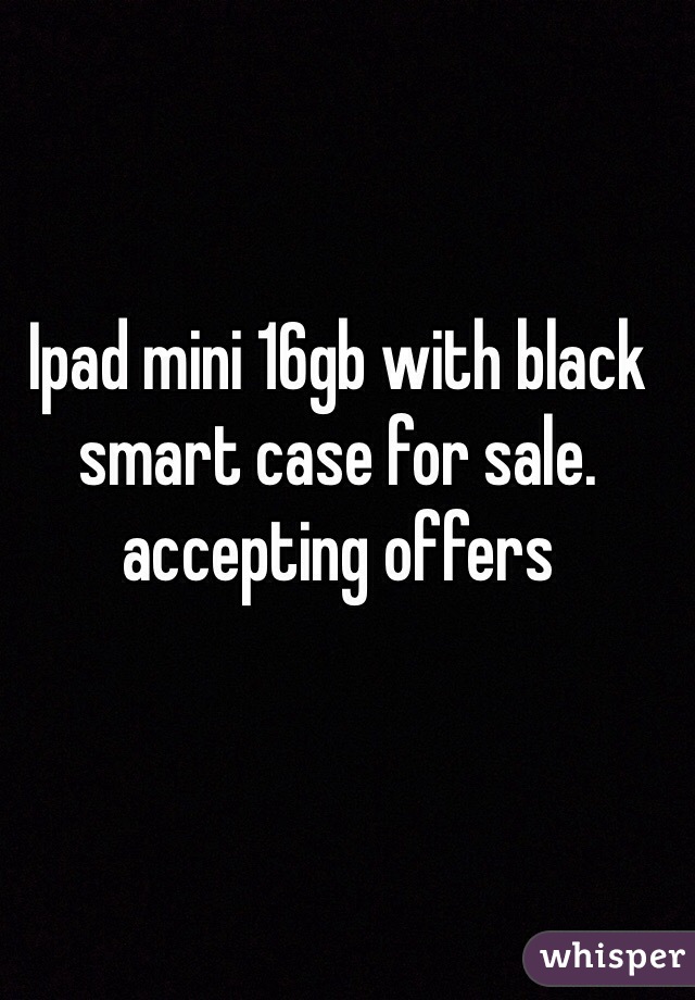 Ipad mini 16gb with black smart case for sale.
accepting offers