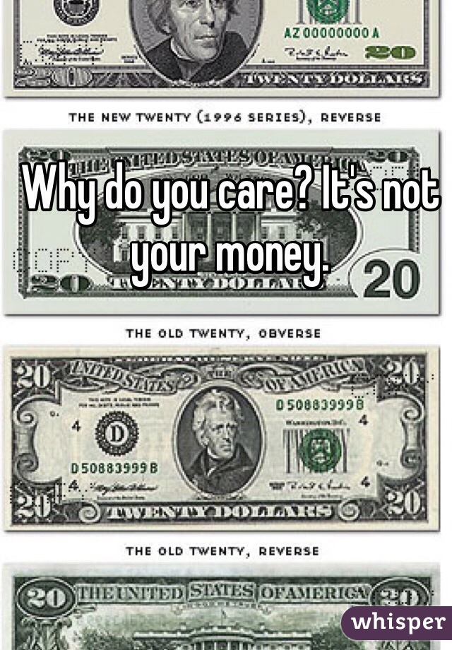 Why do you care? It's not your money. 