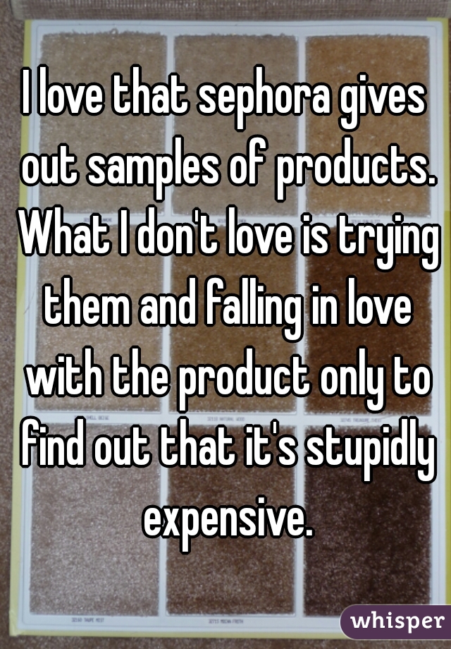 I love that sephora gives out samples of products. What I don't love is trying them and falling in love with the product only to find out that it's stupidly expensive.