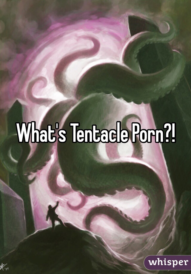 What's Tentacle Porn?!