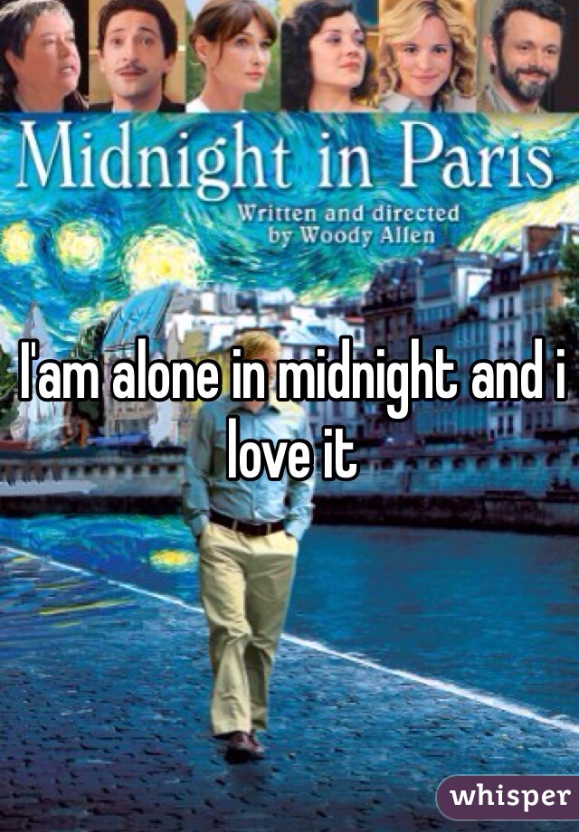 I'am alone in midnight and i love it