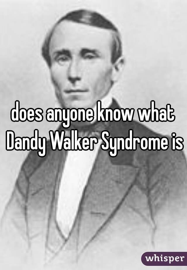 does anyone know what Dandy Walker Syndrome is