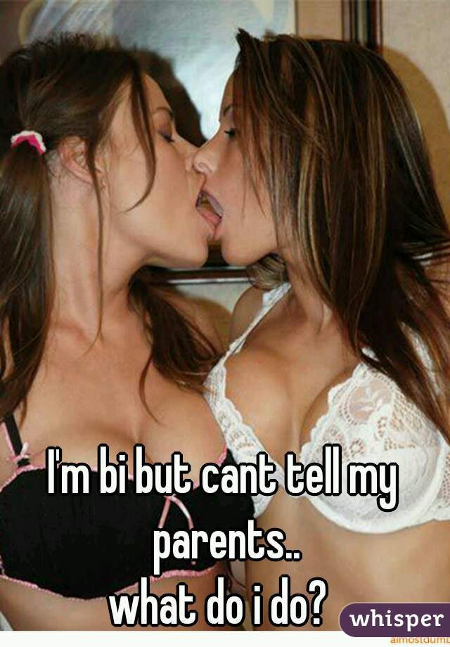 I'm bi but cant tell my parents..
what do i do? 
 