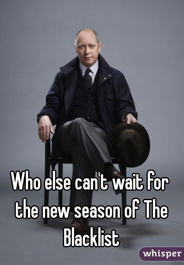 Who else can't wait for the new season of The Blacklist