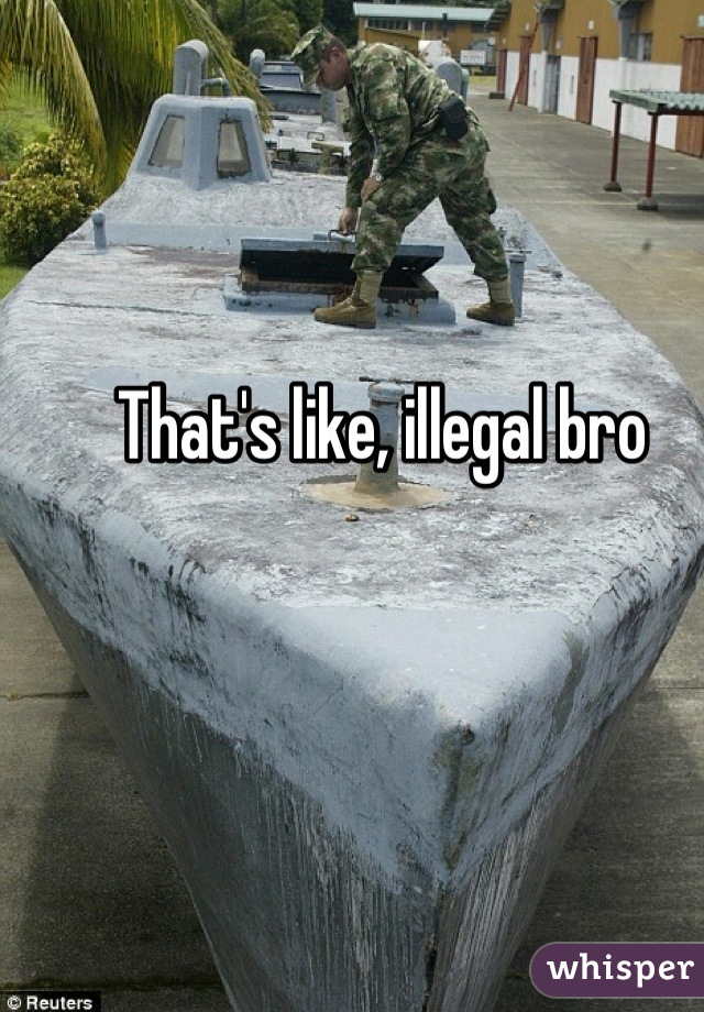 That's like, illegal bro