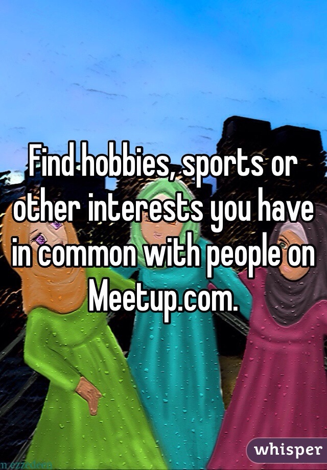 Find hobbies, sports or other interests you have in common with people on Meetup.com.