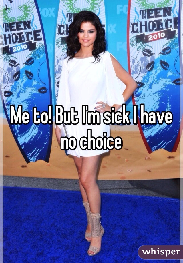 Me to! But I'm sick I have no choice
