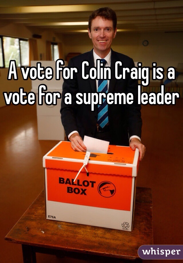 A vote for Colin Craig is a vote for a supreme leader