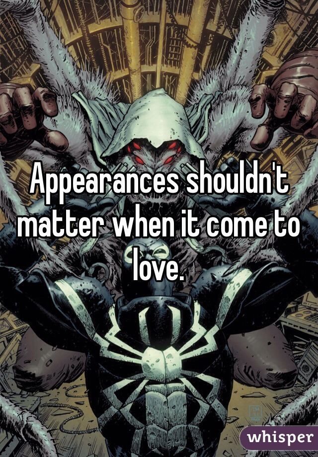 Appearances shouldn't matter when it come to love. 