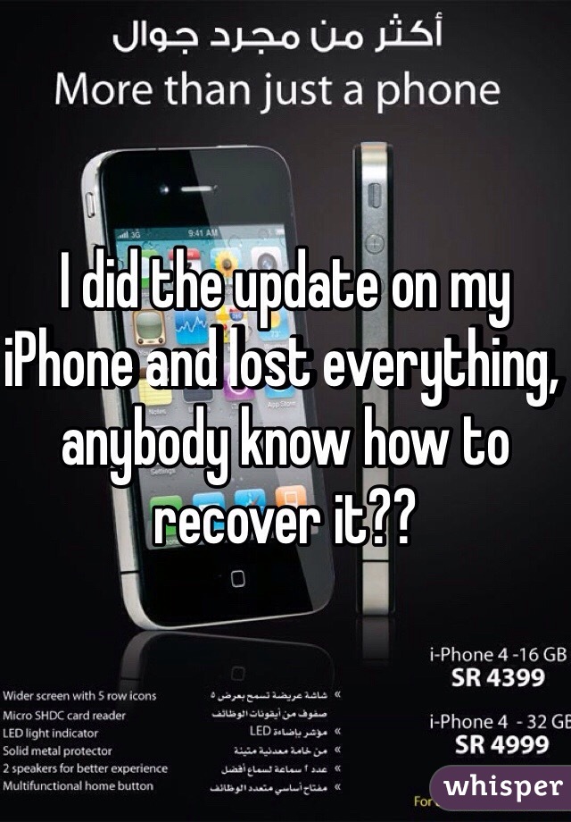 I did the update on my iPhone and lost everything, anybody know how to recover it?? 