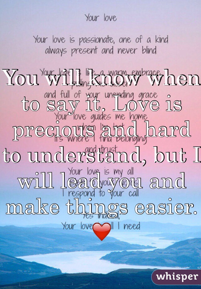 You will know when to say it. Love is precious and hard to understand, but I will lead you and make things easier. ❤️