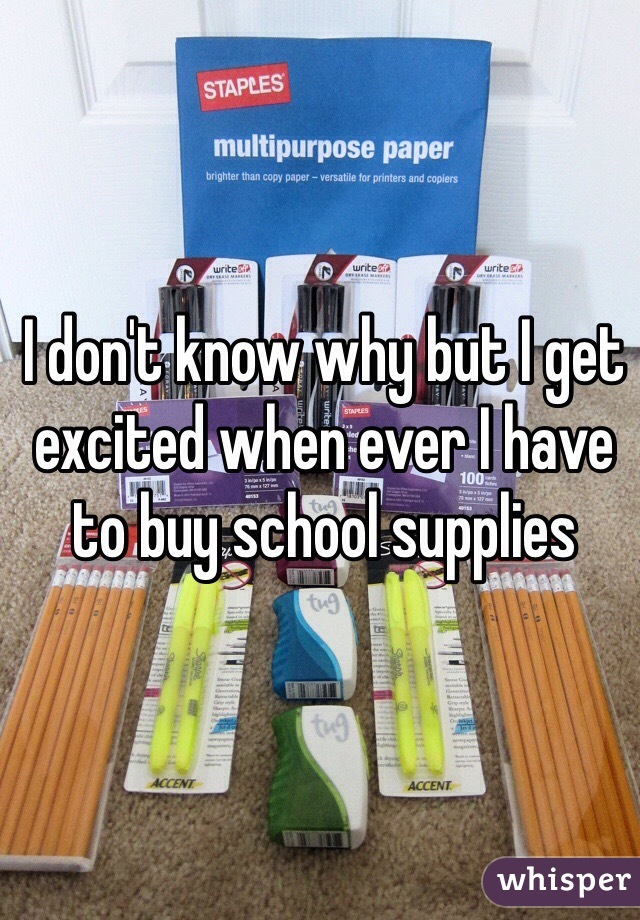 I don't know why but I get excited when ever I have to buy school supplies 