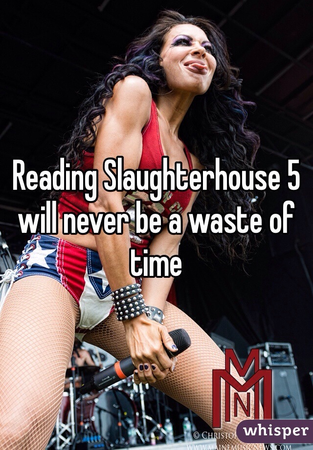 Reading Slaughterhouse 5 will never be a waste of time