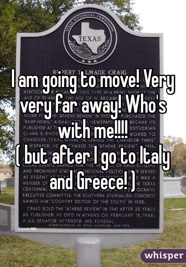 I am going to move! Very very far away! Who's with me!!!!
( but after I go to Italy and Greece! )
