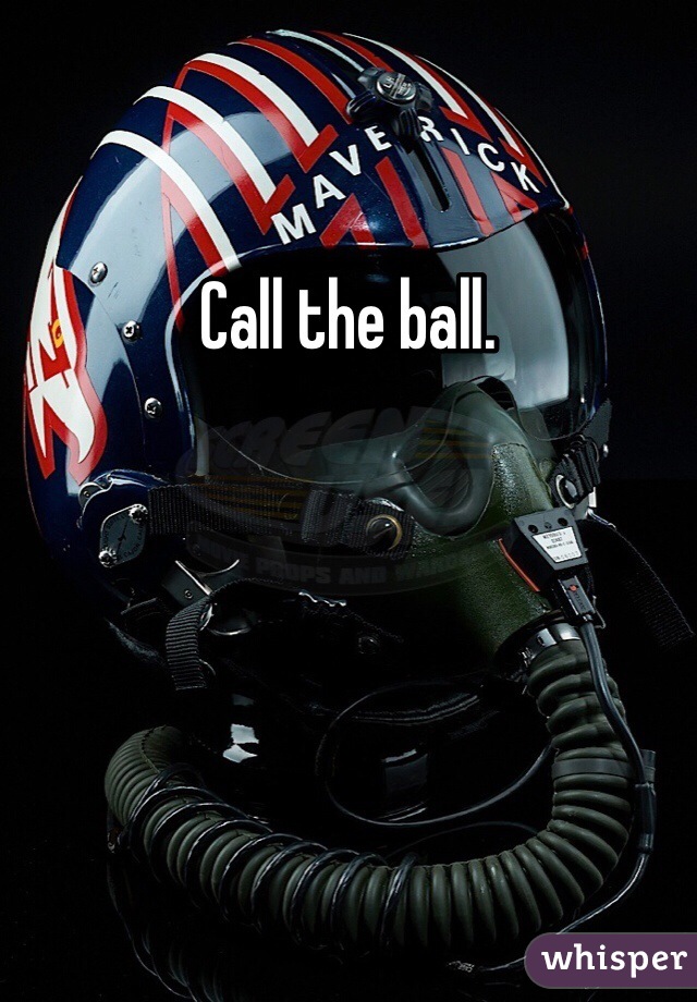 Call the ball. 