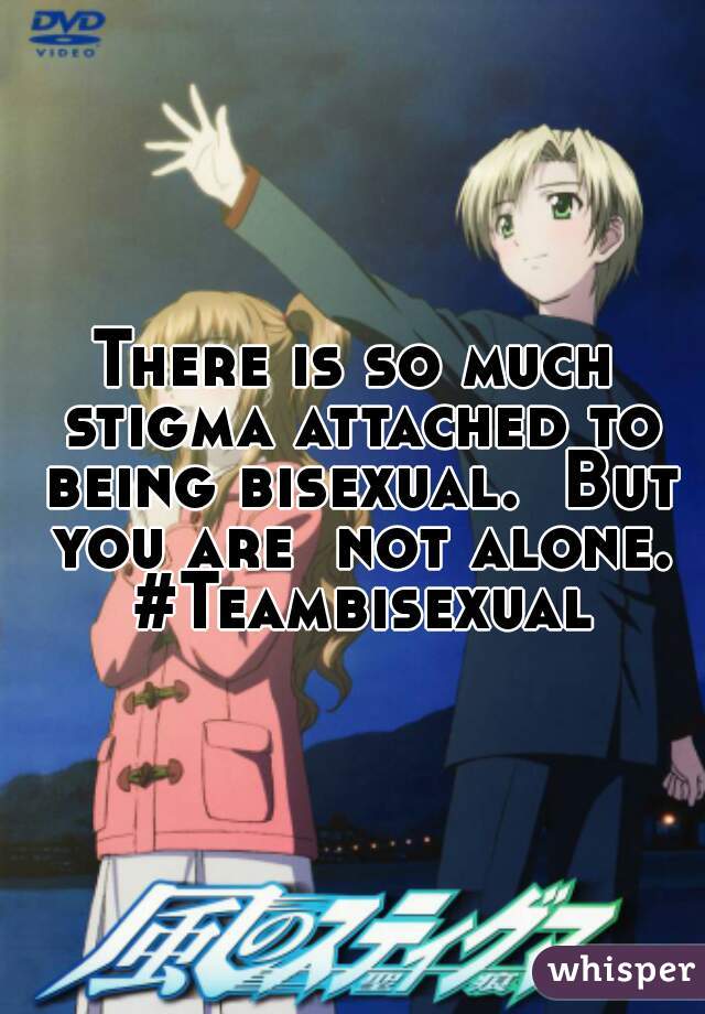 There is so much stigma attached to being bisexual.  But you are  not alone. #Teambisexual