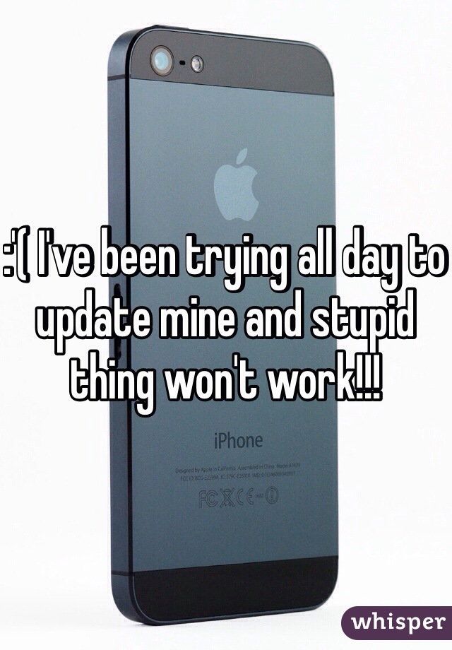 :'( I've been trying all day to update mine and stupid thing won't work!!! 