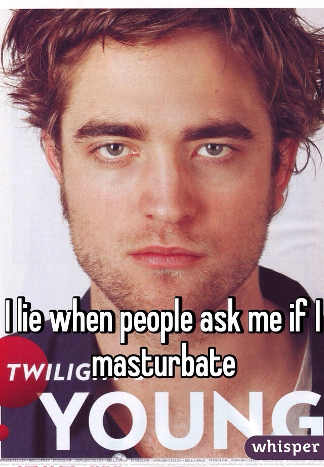 I lie when people ask me if I masturbate 