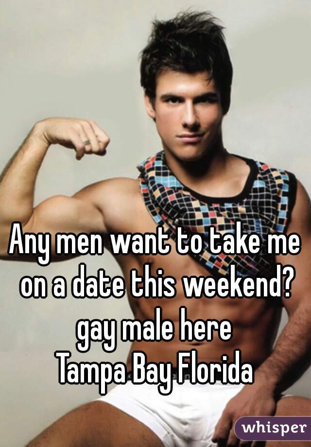 Any men want to take me on a date this weekend?
gay male here
Tampa Bay Florida