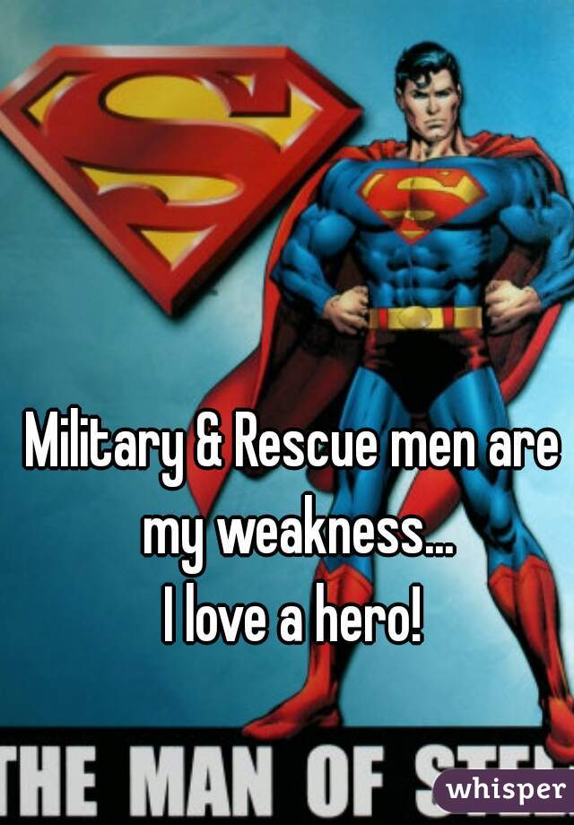 Military & Rescue men are my weakness...


I love a hero!