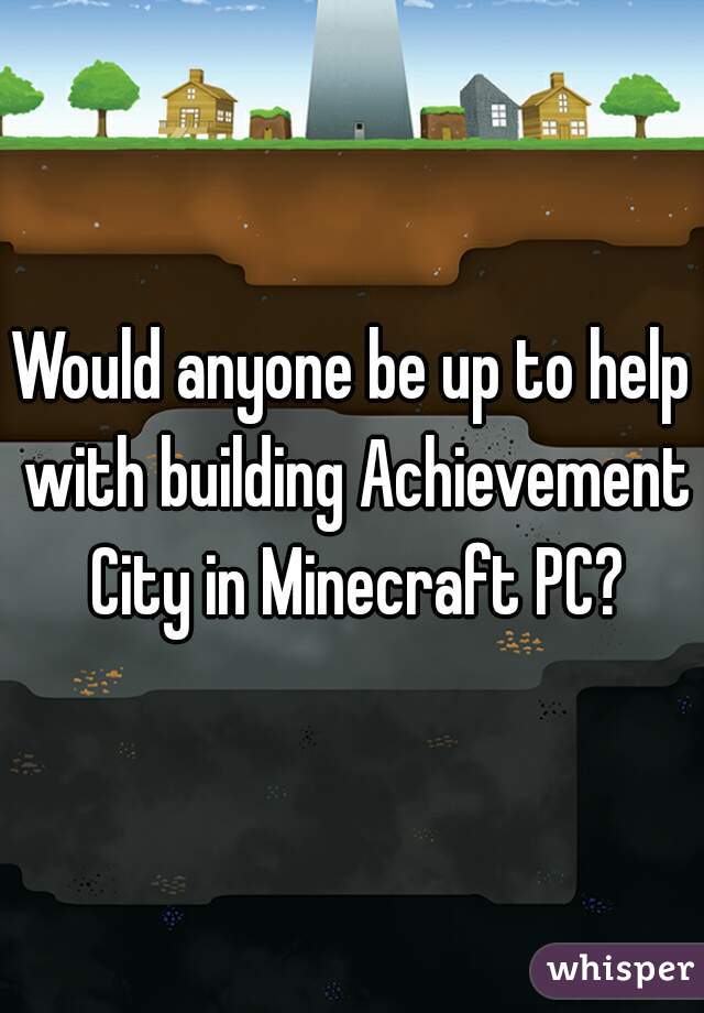 Would anyone be up to help with building Achievement City in Minecraft PC?