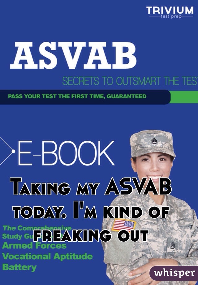 Taking my ASVAB today. I'm kind of freaking out 