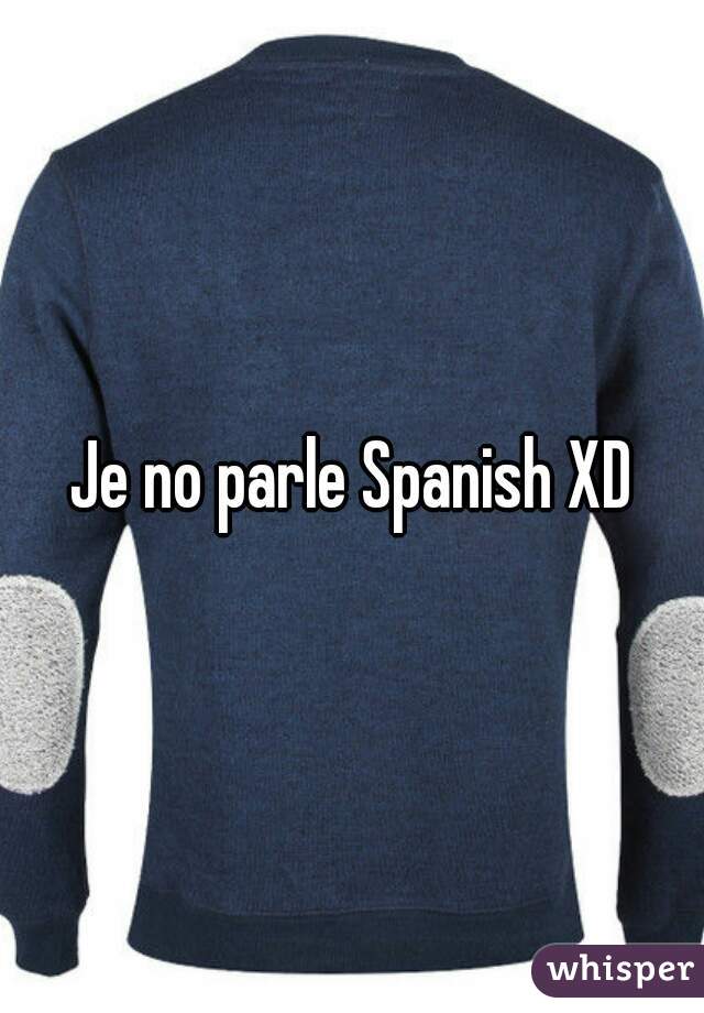 Je no parle Spanish XD