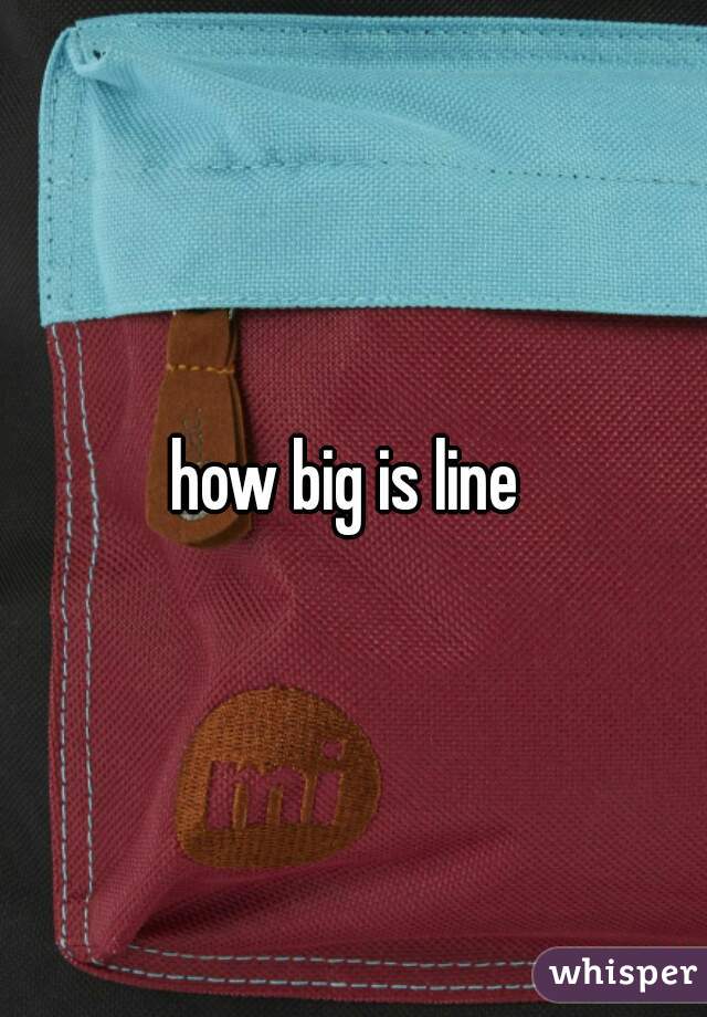 how big is line 